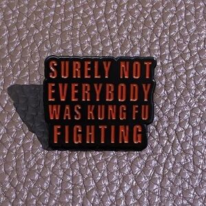 3/$25 “Surely Not Everybody Was Kung Fu Fighting” Unisex Pin Badge Brooch